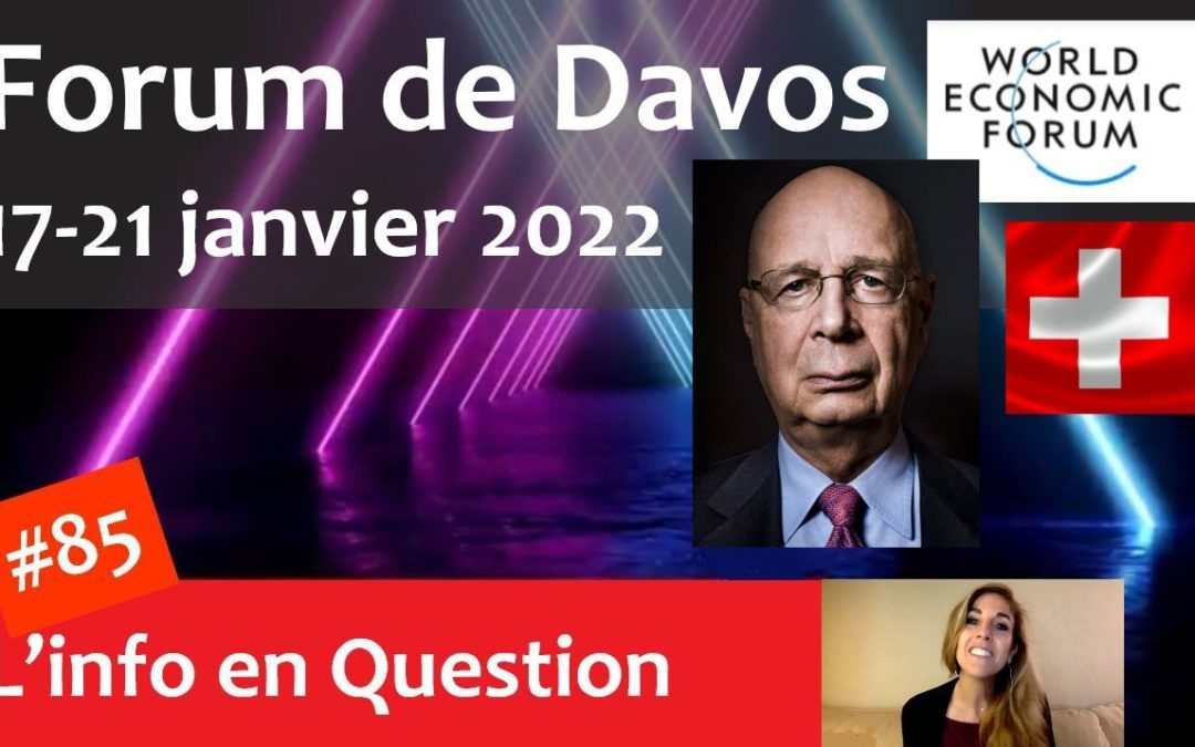 Forum de Davos (WEF) 17-21 janvier 2022 : Gouvernance mondiale, zéro carbone, micro-puces, abonnement vaccinal