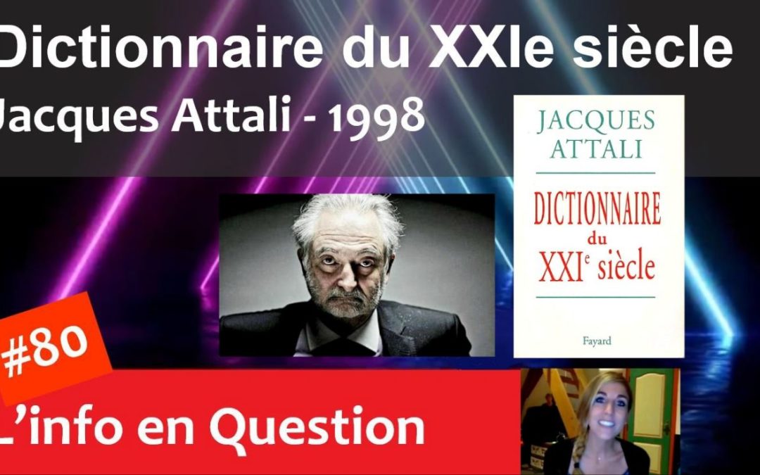 Le Dictionnaire du XXIe de Jacques Attali – Décryptage
